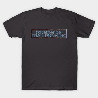 I'd rather be TRAIL RUNNING - Nature T-Shirt